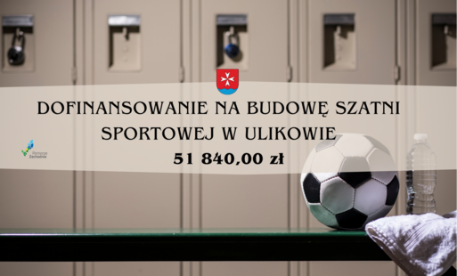 DOFINANSOWANIE NA BUDOWĘ SZATNI SPORTOWEJ W ULIKOWIE